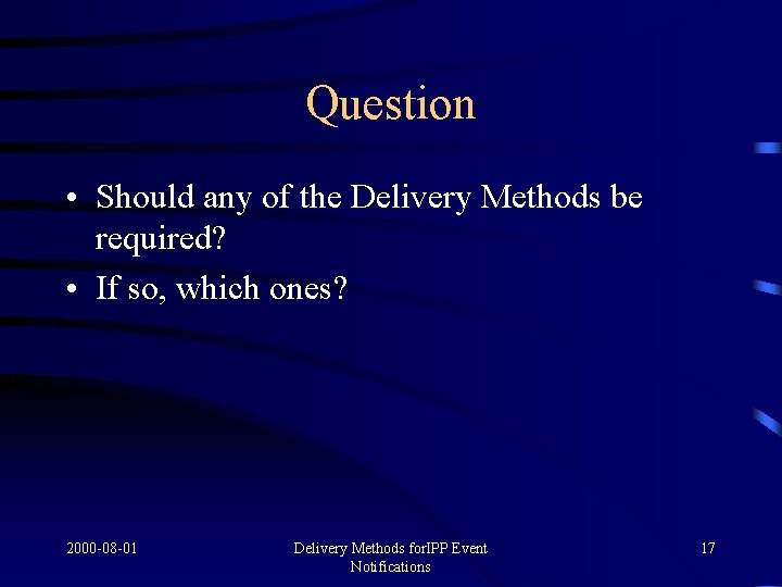 Question • Should any of the Delivery Methods be required? • If so, which
