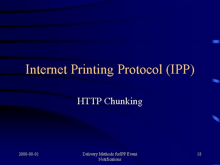 Internet Printing Protocol (IPP) HTTP Chunking 2000 -08 -01 Delivery Methods for. IPP Event