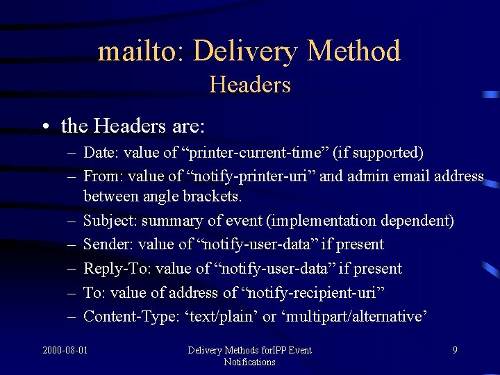 mailto: Delivery Method Headers • the Headers are: – Date: value of “printer-current-time” (if