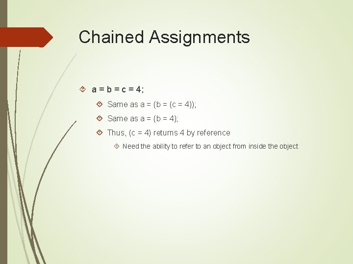 Chained Assignments a = b = c = 4; Same as a = (b