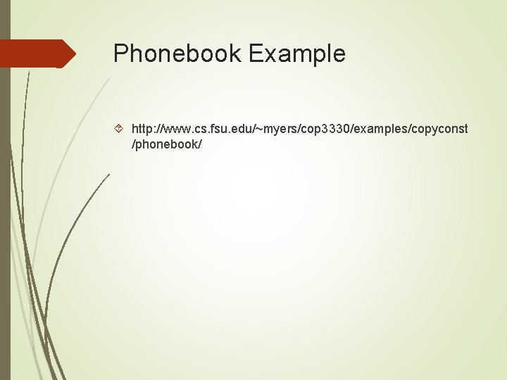 Phonebook Example http: //www. cs. fsu. edu/~myers/cop 3330/examples/copyconst /phonebook/ 