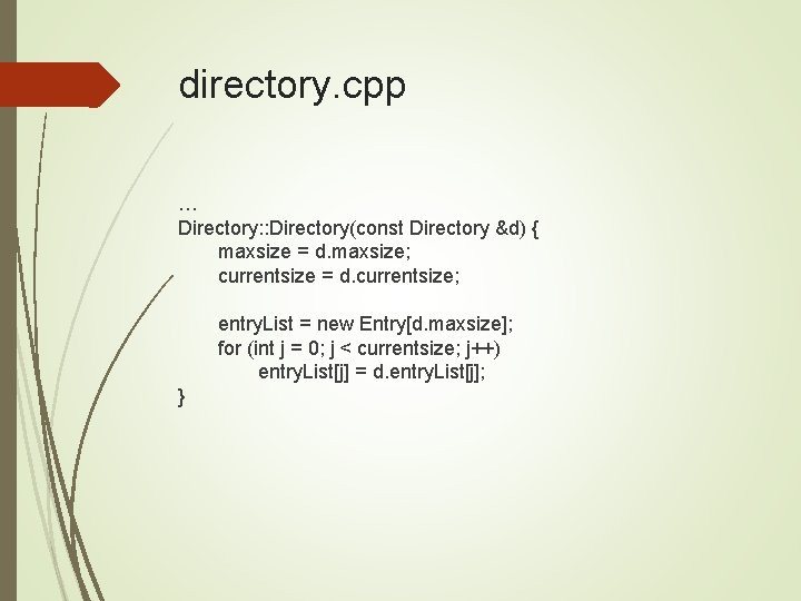 directory. cpp … Directory: : Directory(const Directory &d) { maxsize = d. maxsize; currentsize