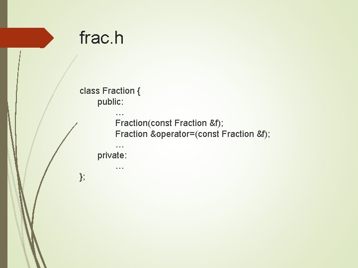 frac. h class Fraction { public: … Fraction(const Fraction &f); Fraction &operator=(const Fraction &f);