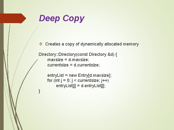 Deep Copy Creates a copy of dynamically allocated memory Directory: : Directory(const Directory &d)