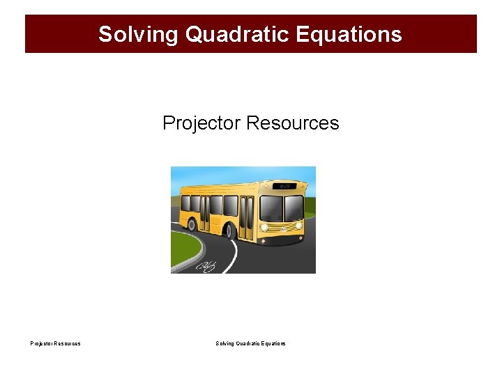 Solving Quadratic Equations Projector Resources Solving Quadratic Equations 