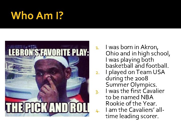 Who Am I? I was born in Akron, Ohio and in high school, I