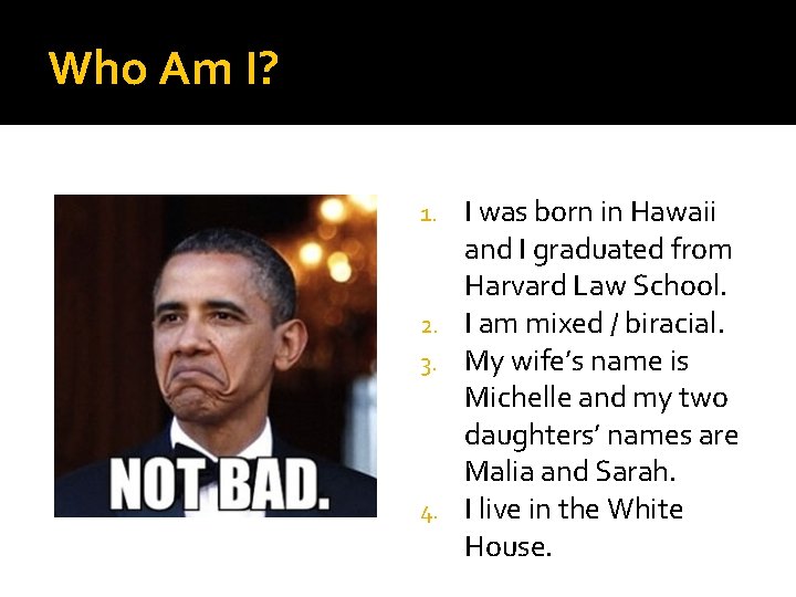 Who Am I? I was born in Hawaii and I graduated from Harvard Law