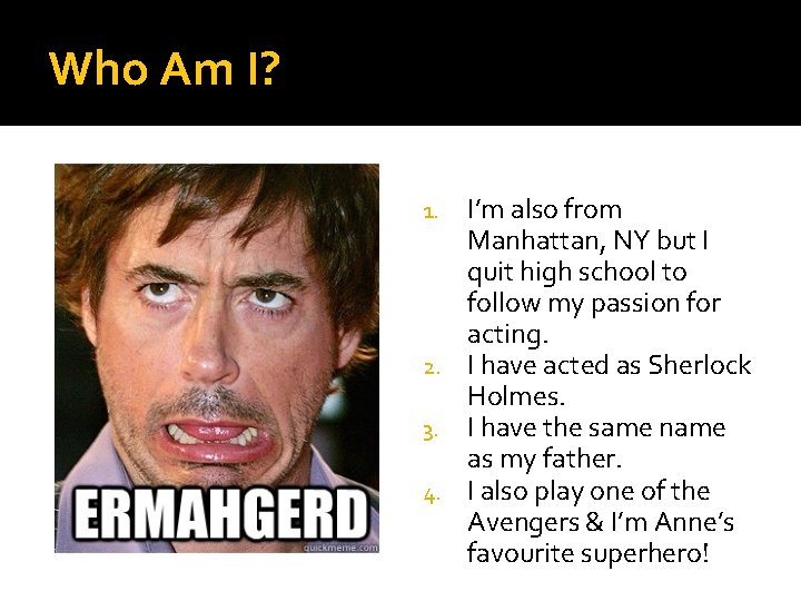 Who Am I? I’m also from Manhattan, NY but I quit high school to