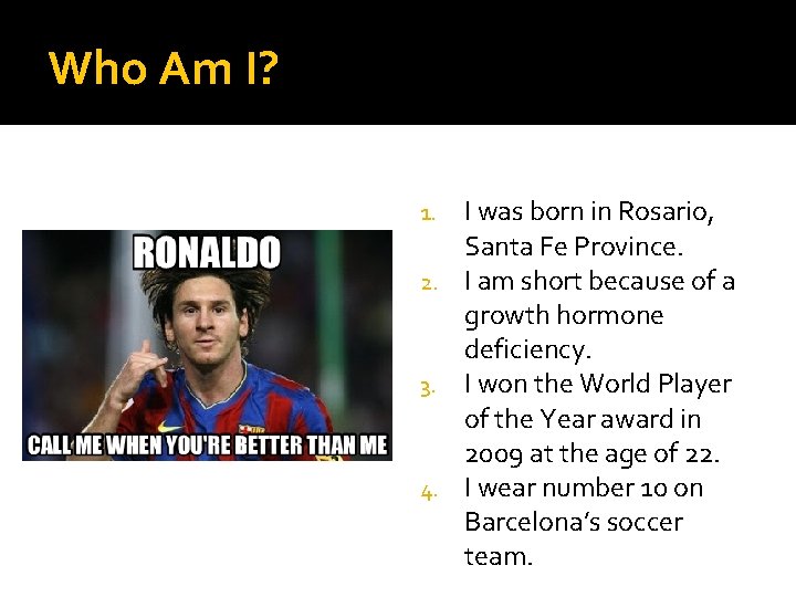 Who Am I? I was born in Rosario, Santa Fe Province. 2. I am