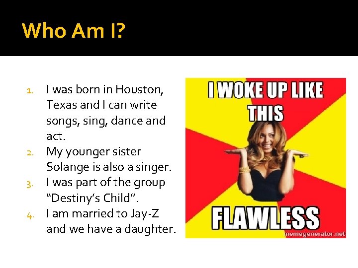 Who Am I? I was born in Houston, Texas and I can write songs,