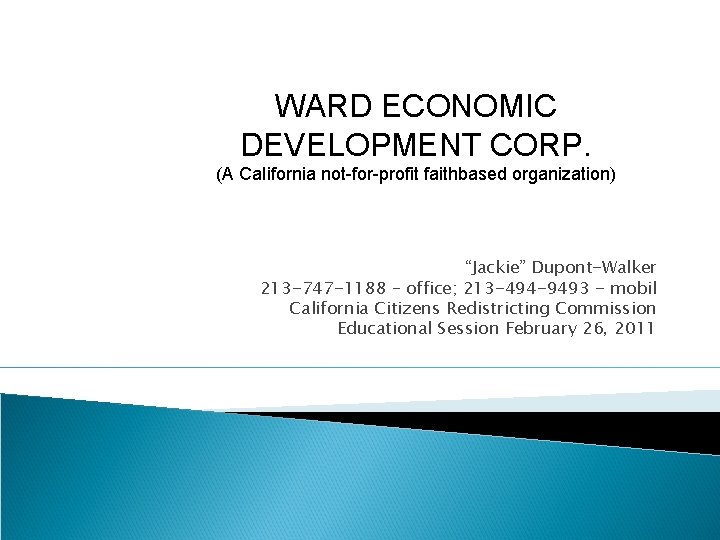 WARD ECONOMIC DEVELOPMENT CORP. (A Ca. Iifornia not-for-profit faithbased organization) “Jackie” Dupont-Walker 213 -747