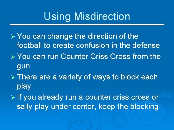 Using Misdirection Ø You can change the direction of the football to create confusion