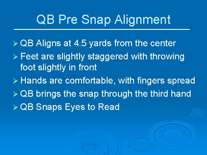 QB Pre Snap Alignment Ø QB Aligns at 4. 5 yards from the center