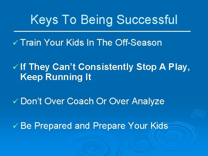 Keys To Being Successful ü Train Your Kids In The Off-Season ü If They