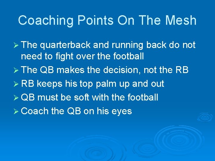Coaching Points On The Mesh Ø The quarterback and running back do not need