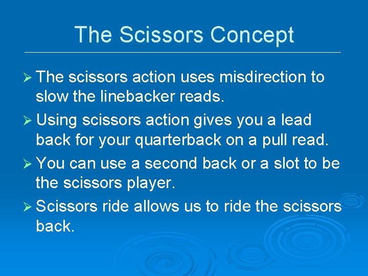 The Scissors Concept Ø The scissors action uses misdirection to slow the linebacker reads.