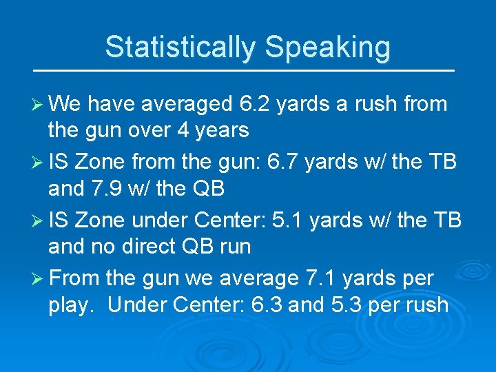Statistically Speaking Ø We have averaged 6. 2 yards a rush from the gun