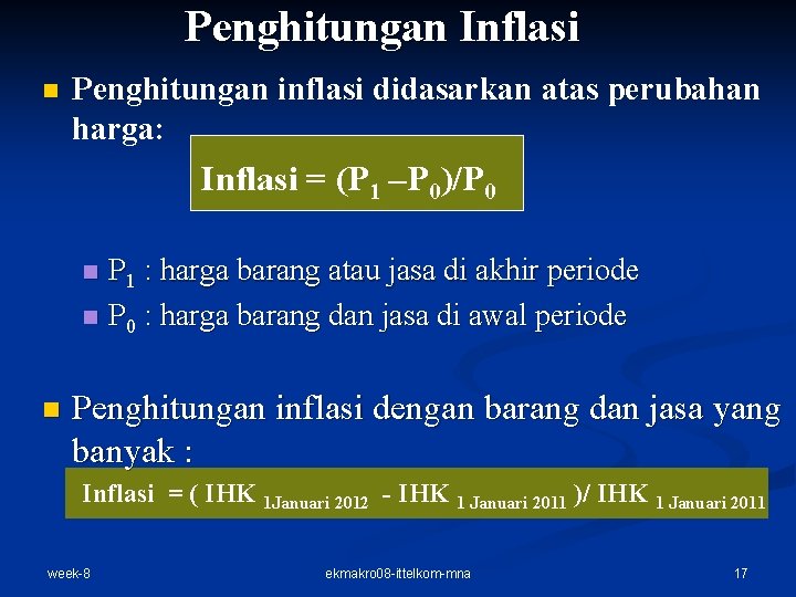 Penghitungan Inflasi n Penghitungan inflasi didasarkan atas perubahan harga: Inflasi = (P 1 –P