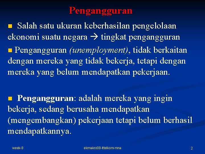 Pengangguran Salah satu ukuran keberhasilan pengelolaan ekonomi suatu negara tingkat pengangguran n Pengangguran (unemployment),