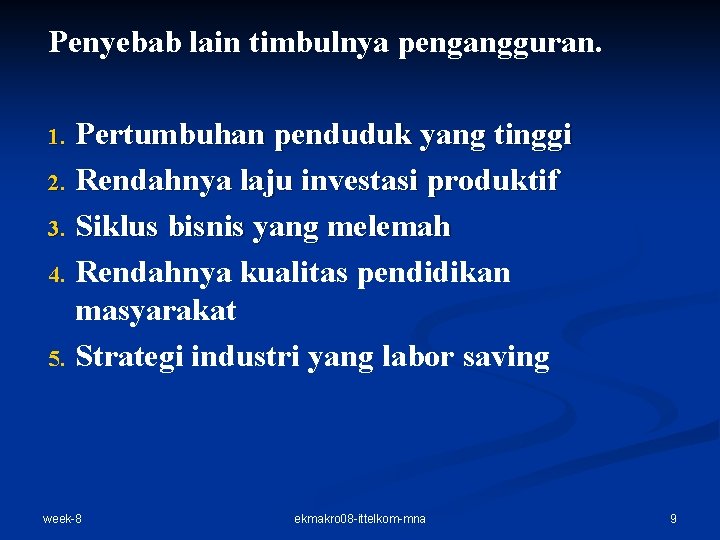 Penyebab lain timbulnya pengangguran. Pertumbuhan penduduk yang tinggi 2. Rendahnya laju investasi produktif 3.