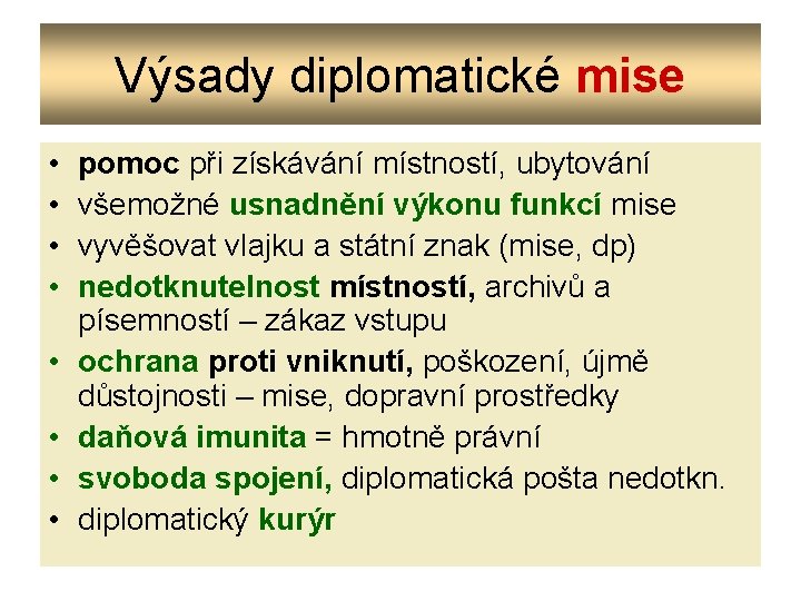 Výsady diplomatické mise • • pomoc při získávání místností, ubytování všemožné usnadnění výkonu funkcí