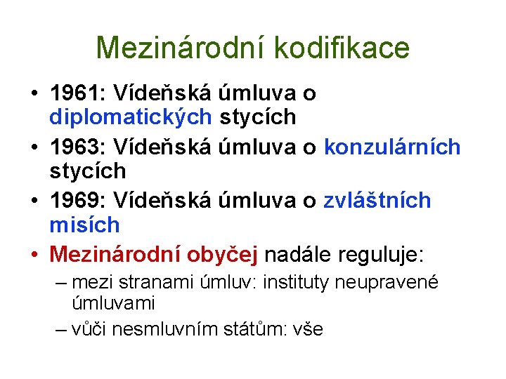 Mezinárodní kodifikace • 1961: Vídeňská úmluva o diplomatických stycích • 1963: Vídeňská úmluva o