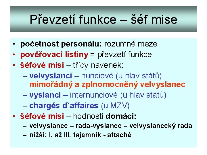 Převzetí funkce – šéf mise • početnost personálu: rozumné meze • pověřovací listiny = Převzetí funkce – šéf mise • početnost personálu: rozumné meze • pověřovací listiny =