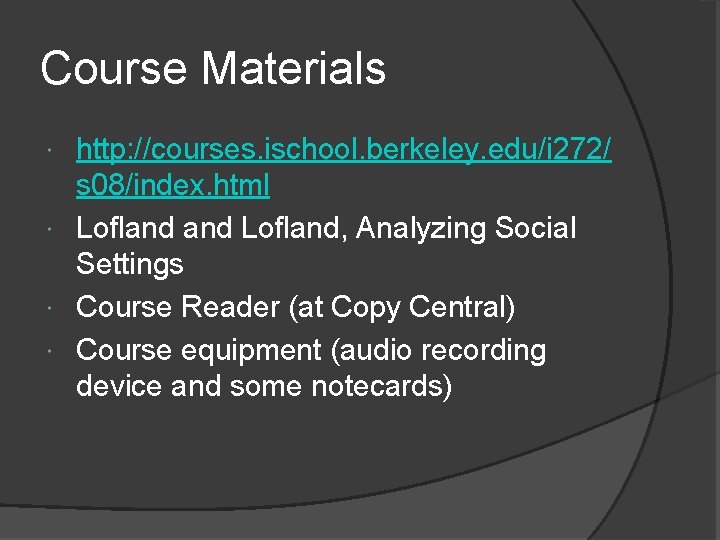 Course Materials http: //courses. ischool. berkeley. edu/i 272/ s 08/index. html Lofland, Analyzing Social