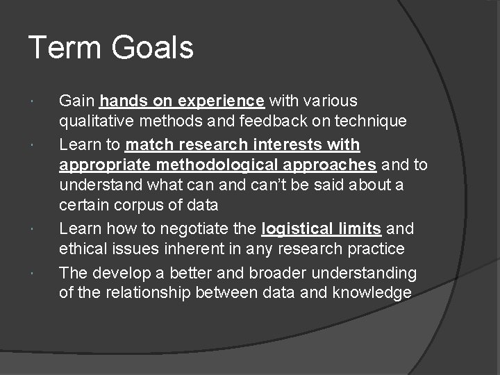 Term Goals Gain hands on experience with various qualitative methods and feedback on technique