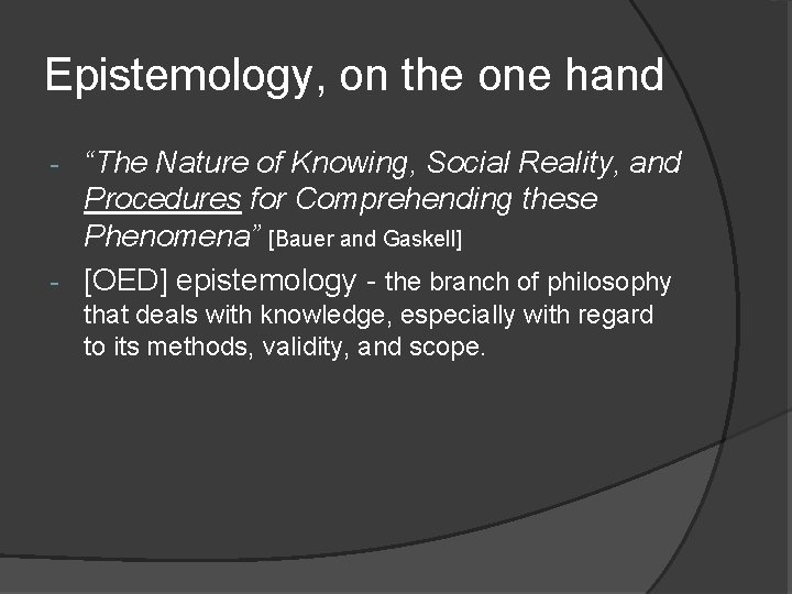 Epistemology, on the one hand “The Nature of Knowing, Social Reality, and Procedures for