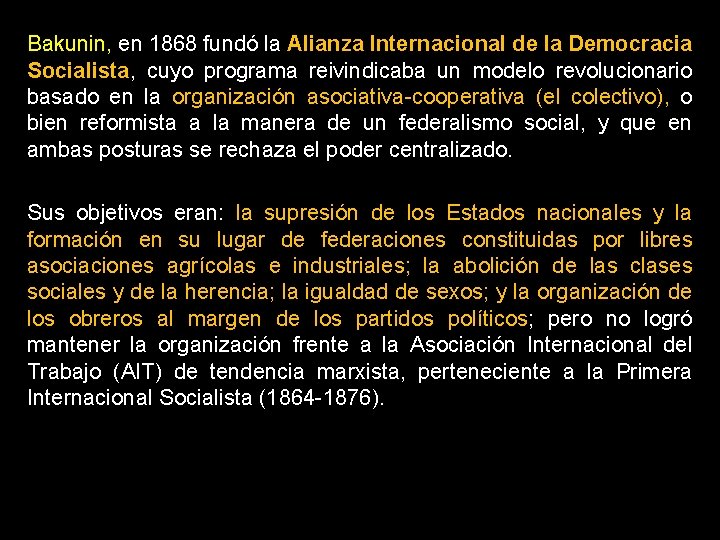 Bakunin, en 1868 fundó la Alianza Internacional de la Democracia Socialista, cuyo programa reivindicaba