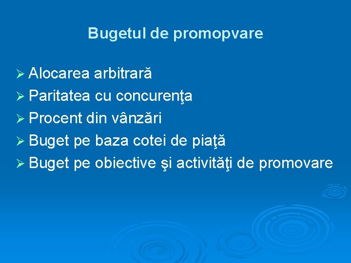 Bugetul de promopvare Ø Alocarea arbitrară Ø Paritatea cu concurenţa Ø Procent din vânzări