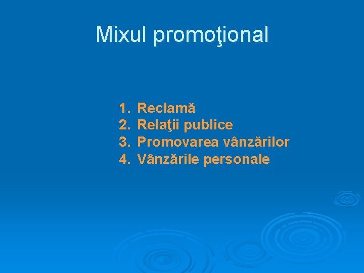 Mixul promoţional 1. 2. 3. 4. Reclamă Relaţii publice Promovarea vânzărilor Vânzările personale 