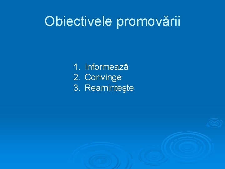 Obiectivele promovării 1. Informează 2. Convinge 3. Reaminteşte 