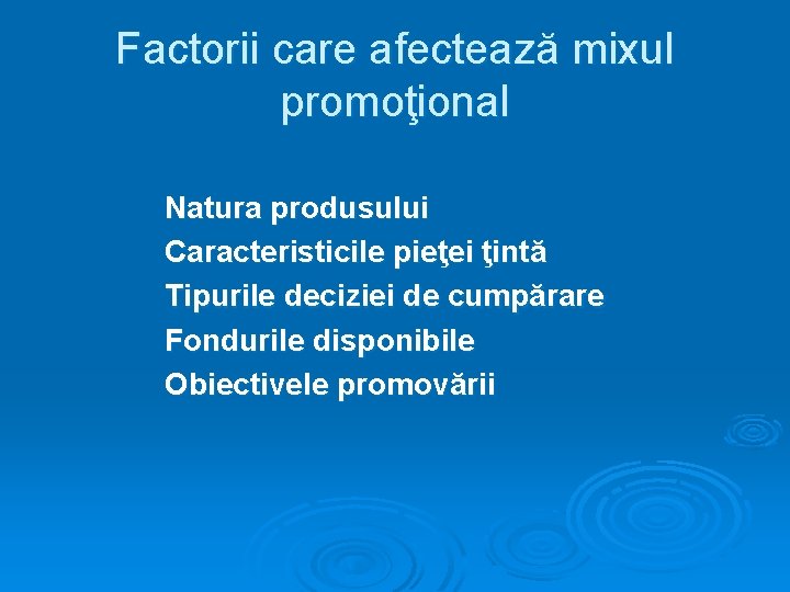 Factorii care afectează mixul promoţional Natura produsului Caracteristicile pieţei ţintă Tipurile deciziei de cumpărare