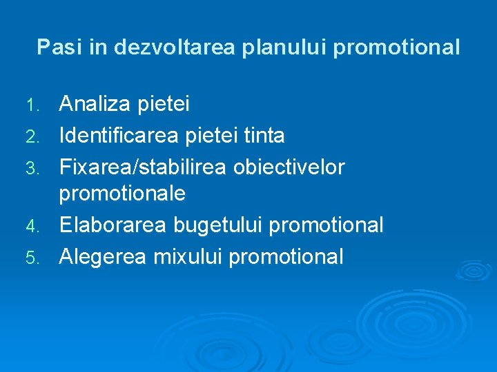 Pasi in dezvoltarea planului promotional 1. 2. 3. 4. 5. Analiza pietei Identificarea pietei