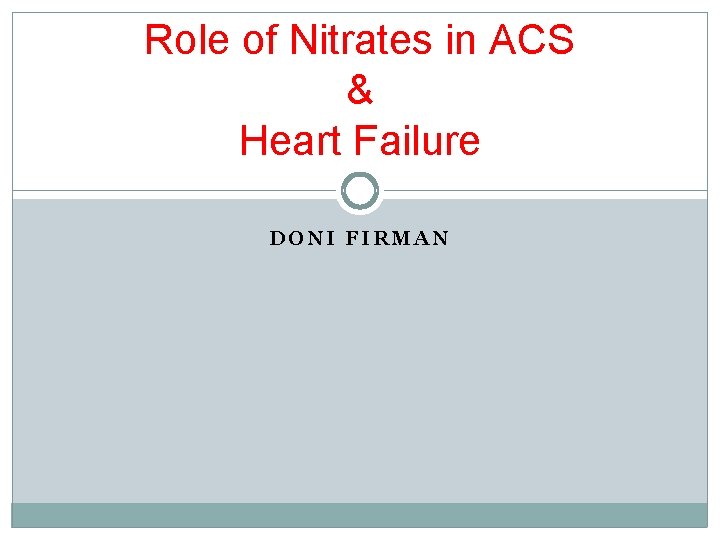 Role of Nitrates in ACS & Heart Failure DONI FIRMAN 