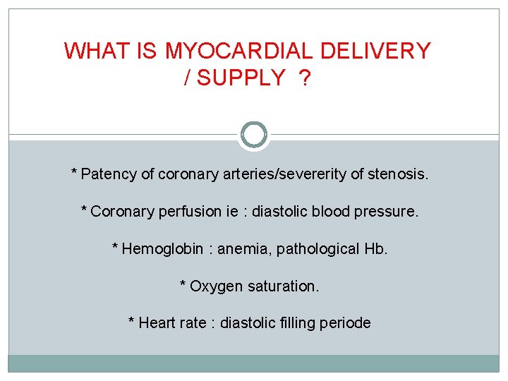 WHAT IS MYOCARDIAL DELIVERY / SUPPLY ? * Patency of coronary arteries/severerity of stenosis.