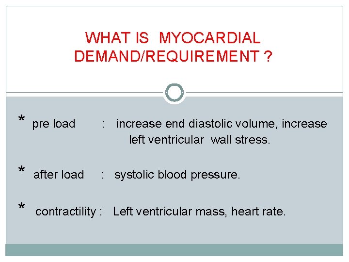 WHAT IS MYOCARDIAL DEMAND/REQUIREMENT ? * pre load : increase end diastolic volume, increase