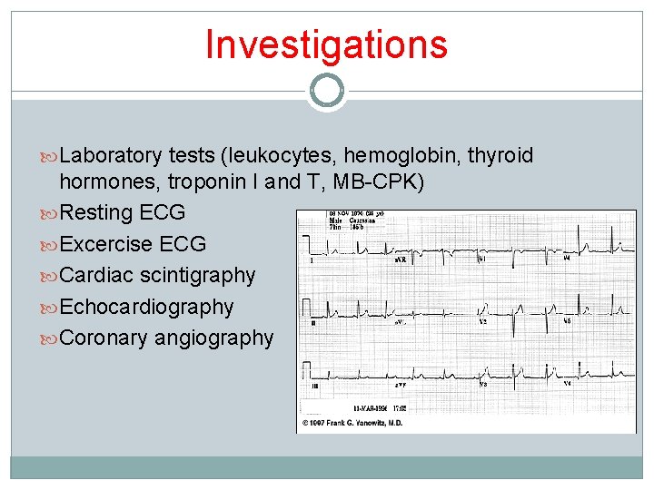 Investigations Laboratory tests (leukocytes, hemoglobin, thyroid hormones, troponin I and T, MB-CPK) Resting ECG