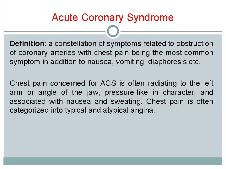 Acute Coronary Syndrome Definition: a constellation of symptoms related to obstruction of coronary arteries
