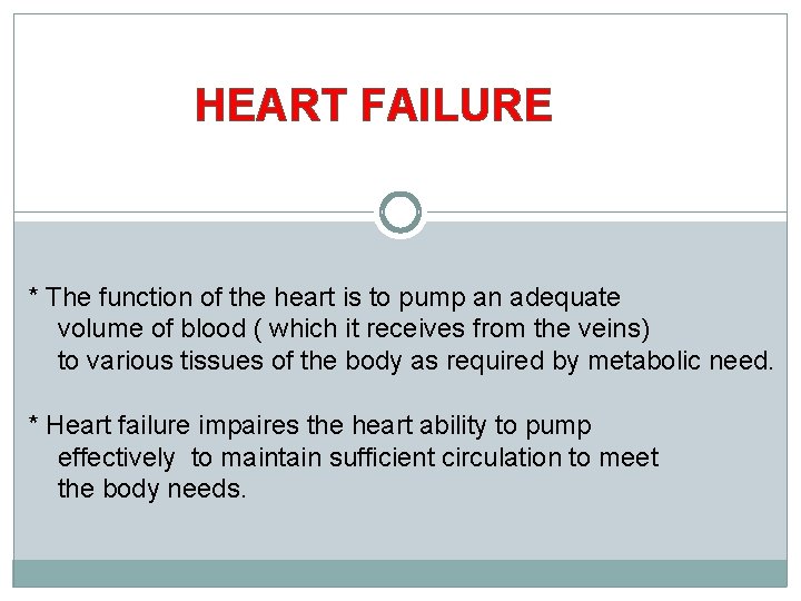 HEART FAILURE * The function of the heart is to pump an adequate volume