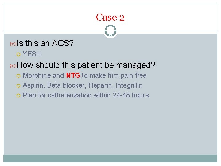 Case 2 Is this an ACS? YES!!! How should this patient be managed? Morphine