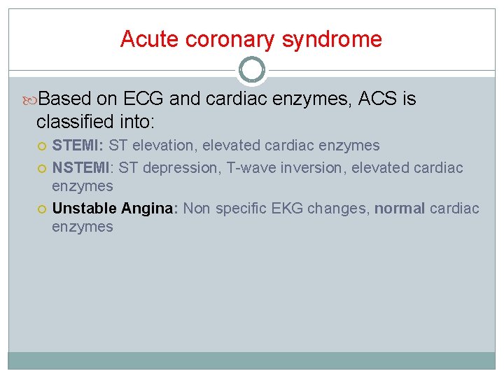 Acute coronary syndrome Based on ECG and cardiac enzymes, ACS is classified into: STEMI: