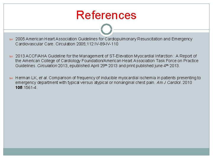 References 2005 American Heart Association Guidelines for Cardiopulmonary Resuscitation and Emergency Cardiovascular Care. Circulation