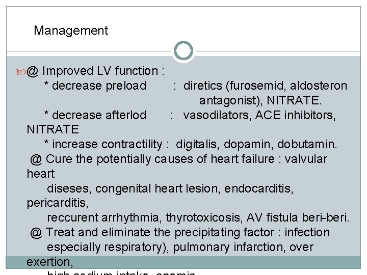 Management @ Improved LV function : * decrease preload : diretics (furosemid, aldosteron antagonist),
