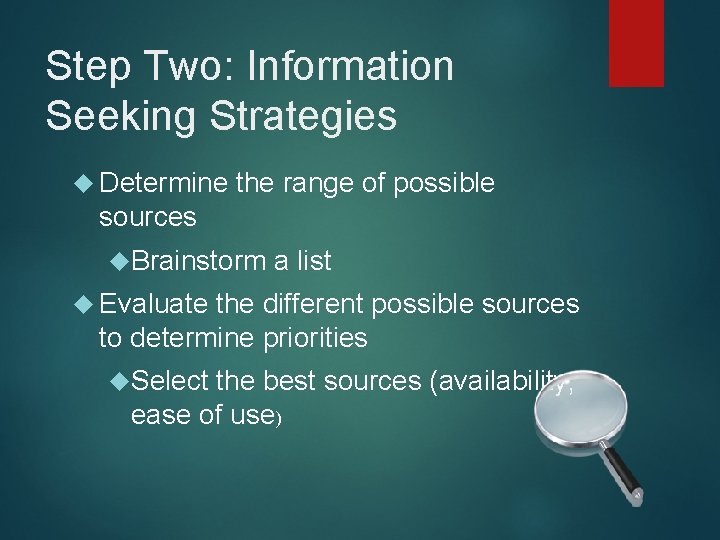 Step Two: Information Seeking Strategies Determine the range of possible sources Brainstorm a list