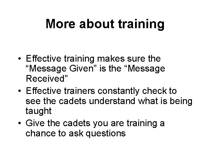 More about training • Effective training makes sure the “Message Given” is the “Message