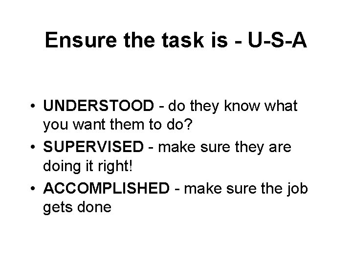 Ensure the task is - U-S-A • UNDERSTOOD - do they know what you