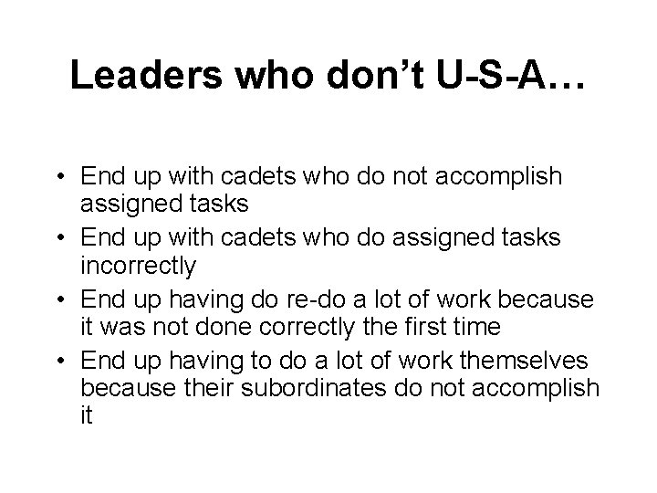 Leaders who don’t U-S-A… • End up with cadets who do not accomplish assigned